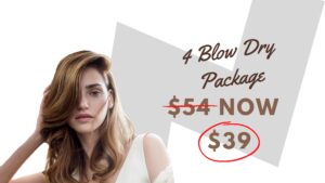 4 Blow dry Package for $39 (normally $54)